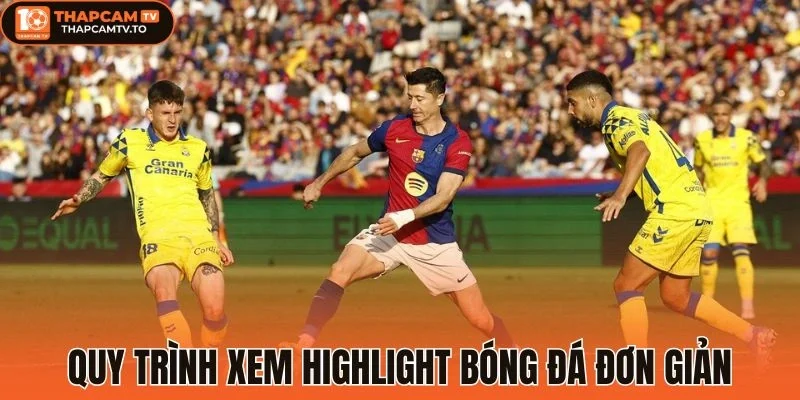 Quy trình xem highlight bóng đá đơn giản