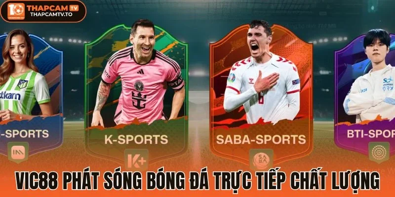 Vic88 phát sóng bóng đá trực tiếp chất lượng