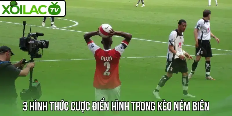 3 Hình thức cược điển hình trong kèo ném biên