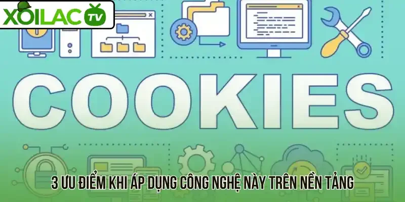 3 Ưu điểm khi áp dụng công nghệ này trên nền tảng