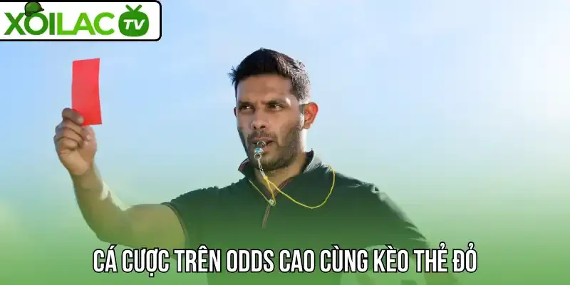 Cá cược trên odds cao cùng kèo thẻ đỏ