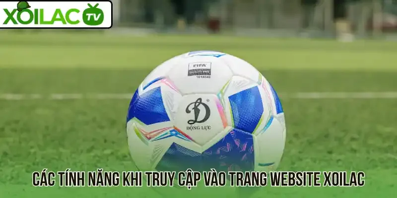 Các tính năng khi truy cập vào trang website Xoilac