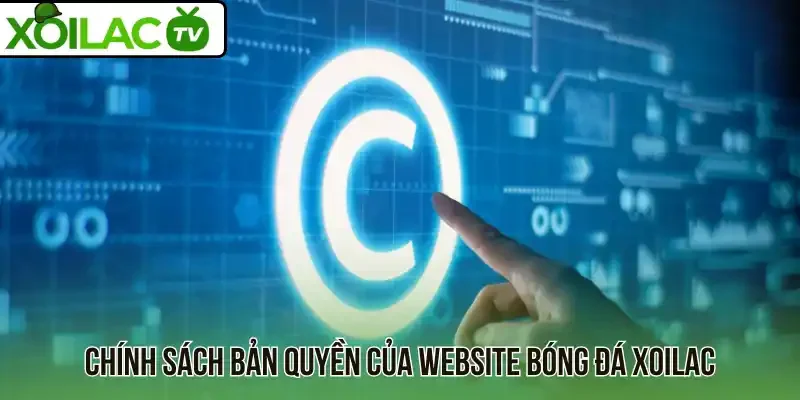 Chính sách bản quyền của website bóng đá Xoilac