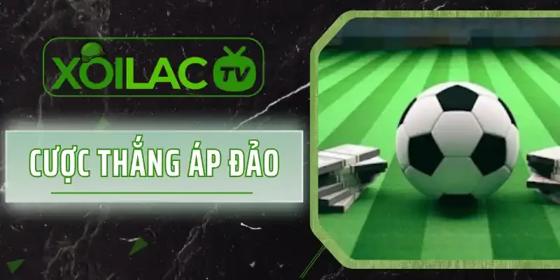 Cược Thắng Áp Đảo Là Gì? Giải Đáp Chi Tiết Để Thắng Kèo