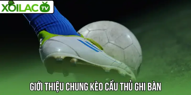 Giới thiệu chung kèo cầu thủ ghi bàn
