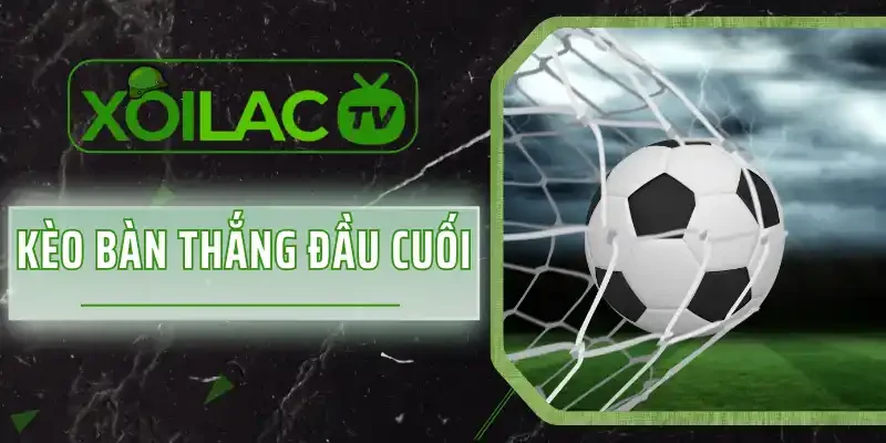 Kèo Bàn Thắng Đầu Cuối - Luật Chơi Chi Tiết Cho Newbie