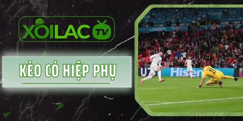 Kèo Có Hiệp Phụ Là Gì? Bật Mí Cách Chơi Đơn Giản, Dễ Thắng