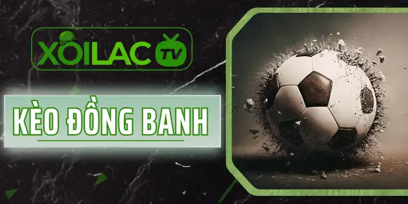 Kèo Đồng Banh - Cách Chơi Kèo 0 Từ A-Z Trong Một Nốt Nhạc 