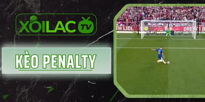 Kèo Penalty Là Gì? Cách Tính Thưởng Và 3 Hình Thức Cược Hot