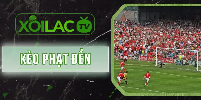 Kèo Phạt Đền - Hình Thức Cá Cược Tăng Cơ Hội Thắng Hiệu Quả