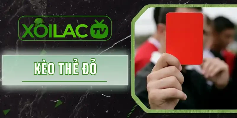 Kèo Thẻ Đỏ - Bắt Cược Trên Lỗi Vi Phạm Của Hai Đội Bóng