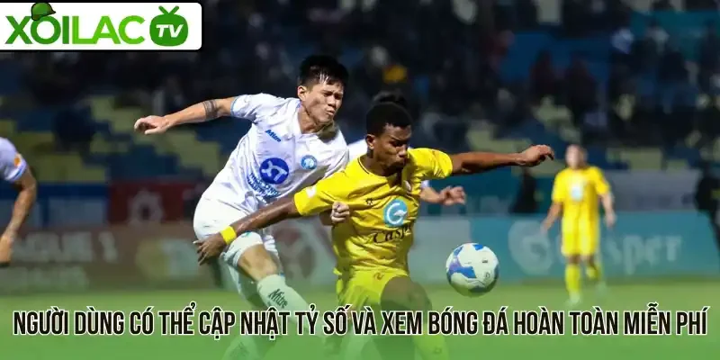 Người dùng có thể cập nhật tỷ số và xem bóng đá hoàn toàn miễn phí