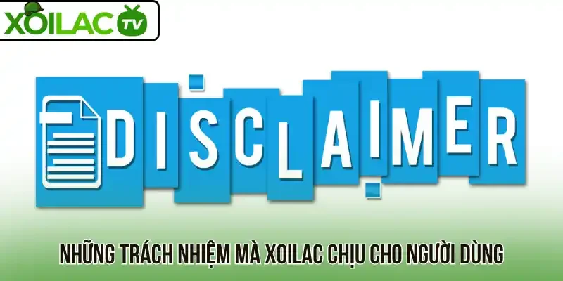 Những trách nhiệm mà Xoilac chịu cho người dùng