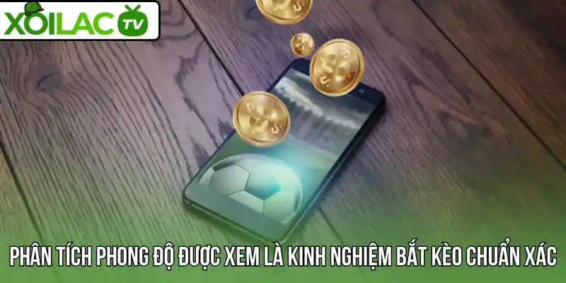 Phân tích phong độ được xem là kinh nghiệm bắt kèo chuẩn xác