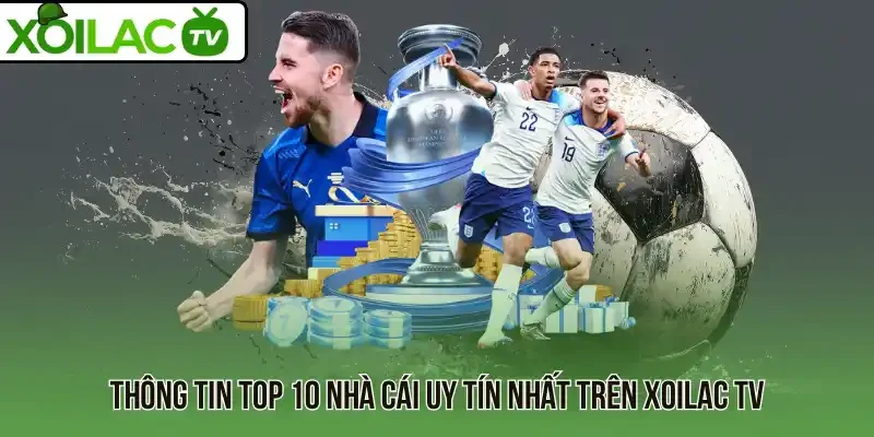 Thông tin top 10 nhà cái uy tín nhất trên Xoilac TV
