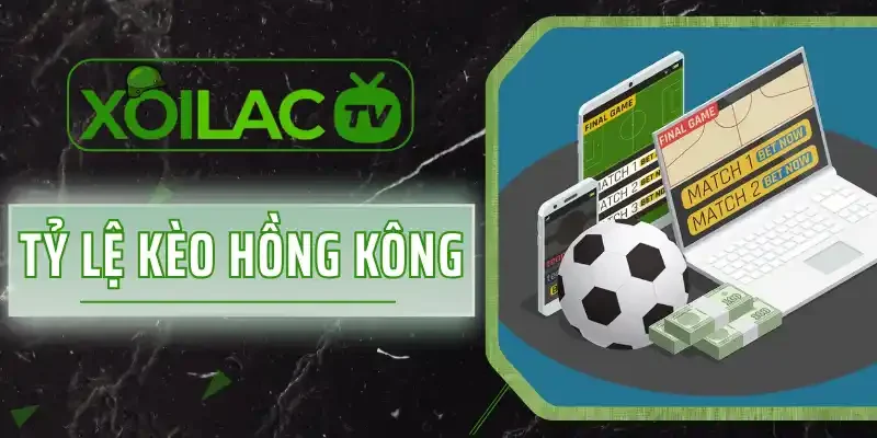 Tỷ Lệ Kèo Hồng Kông - Theo Dõi Biến Động Kèo Trước Giờ Đấu