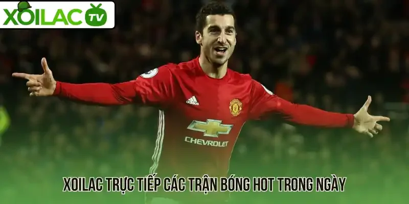 Xoilac trực tiếp các trận bóng hot trong ngày